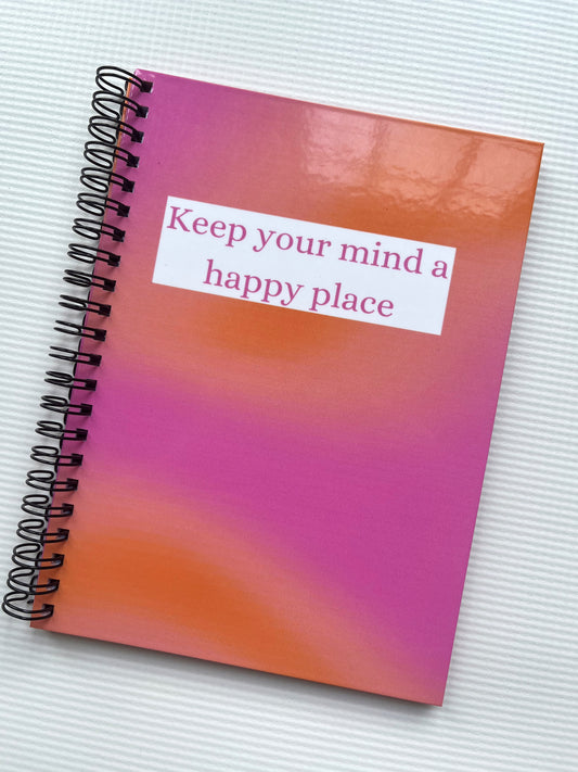 Keep your mind a happy place notebook