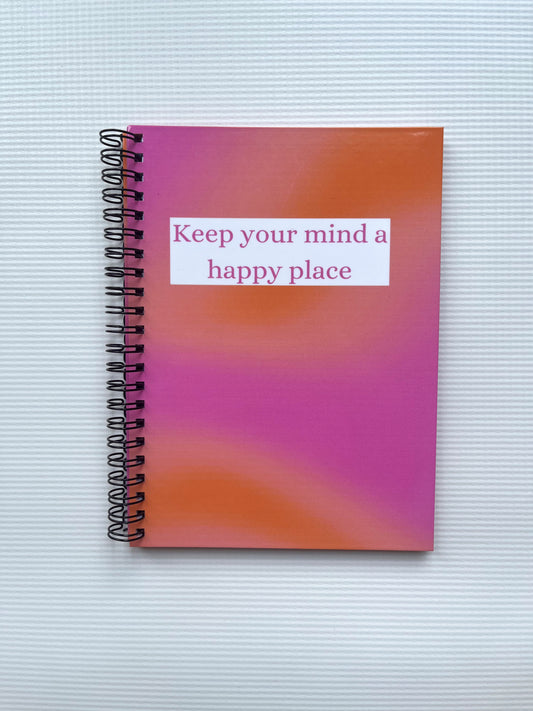 Keep your mind a happy place notebook