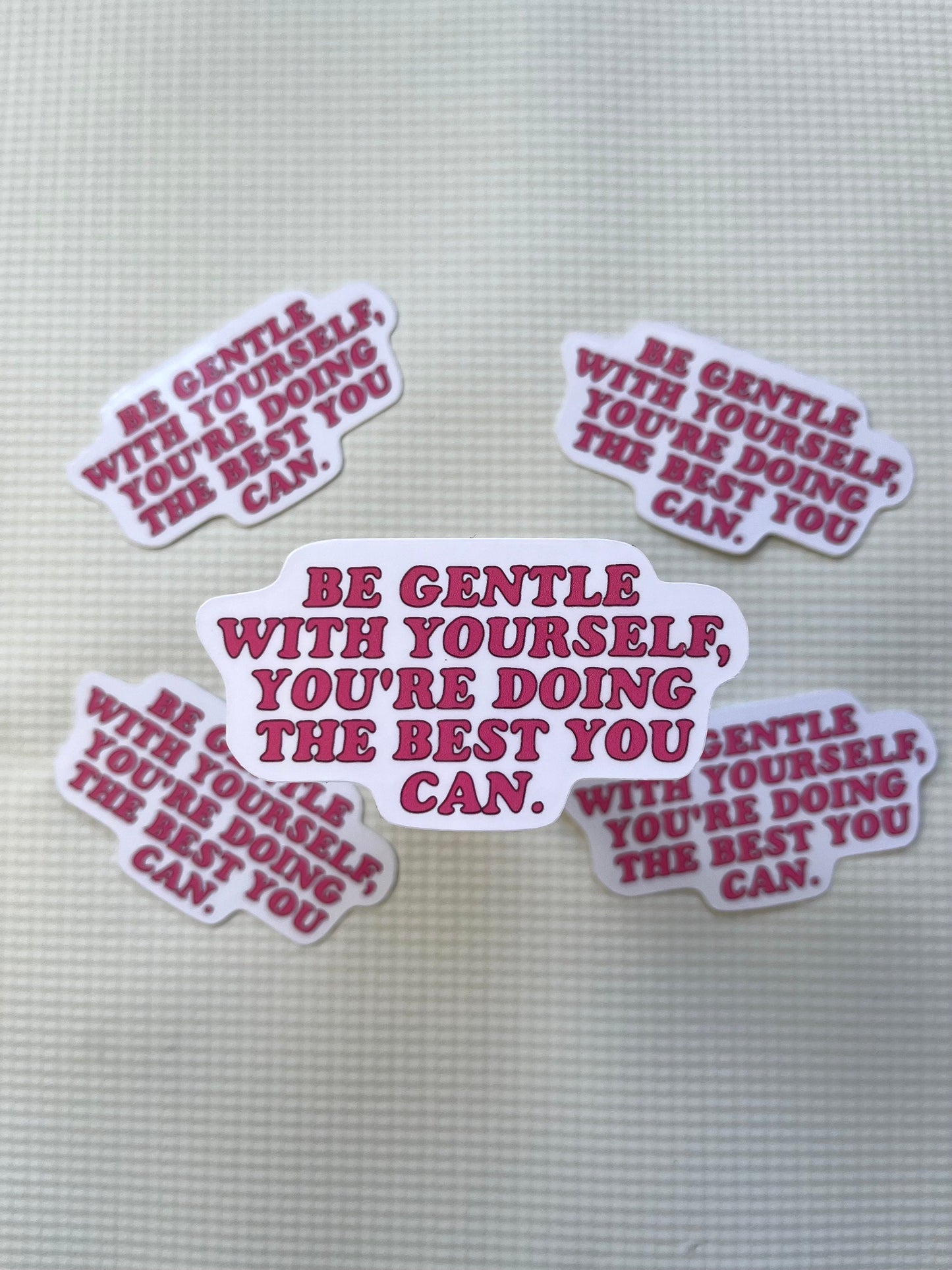 Be gentle with yourself you’re doing the best you can sticker