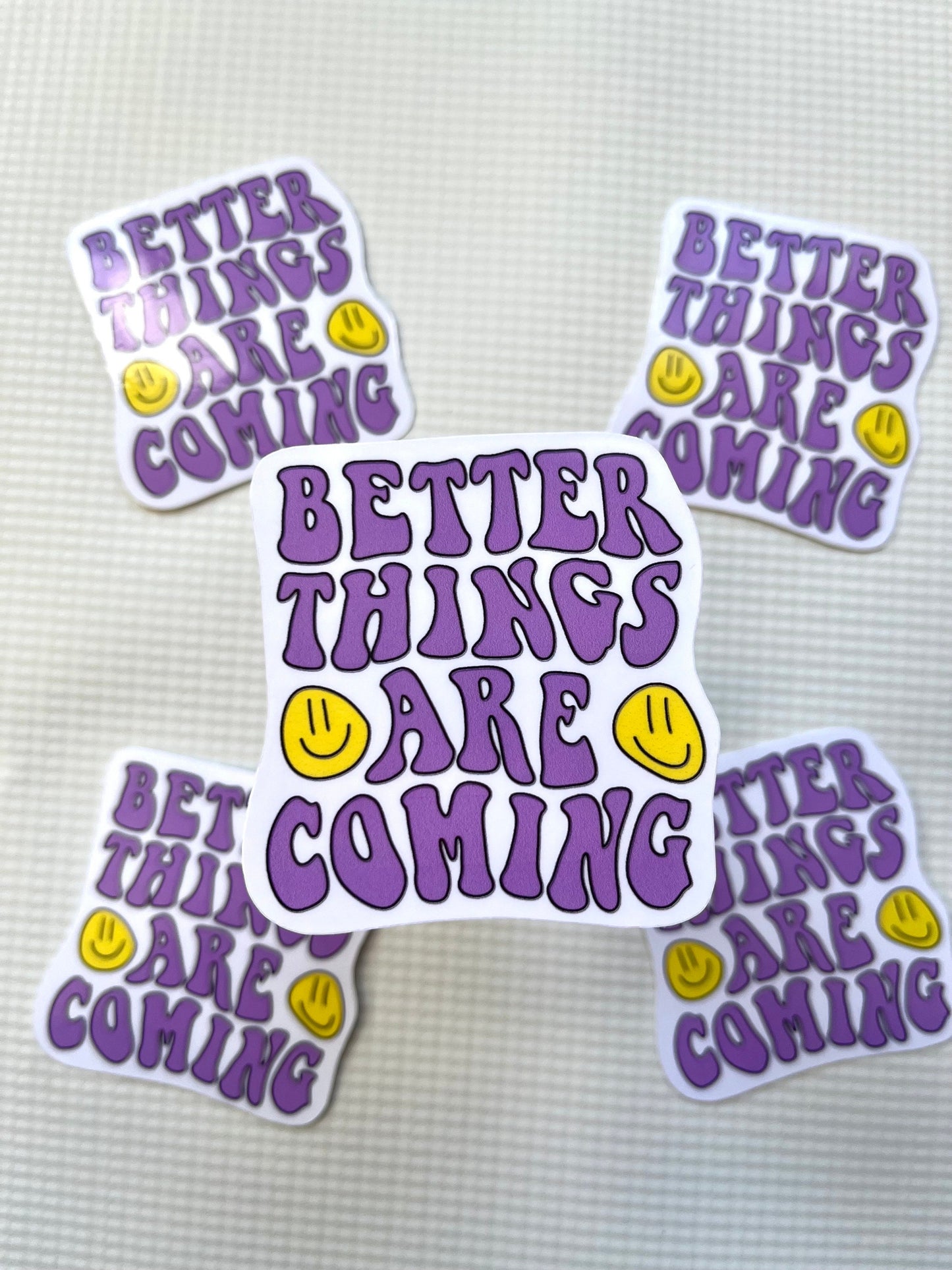 Better things are coming sticker